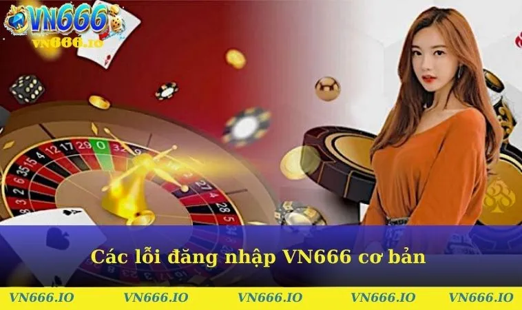 Các lỗi đăng nhập VN666 cơ bản