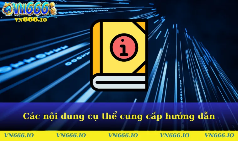 Các nội dung cụ thể cung cấp thông tin hướng dẫn