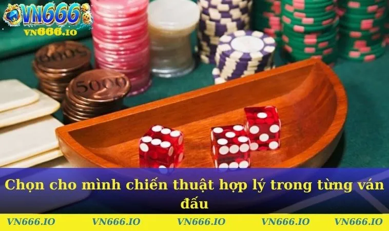 Chọn cho mình chiến thuật hợp lý trong từng ván đấu