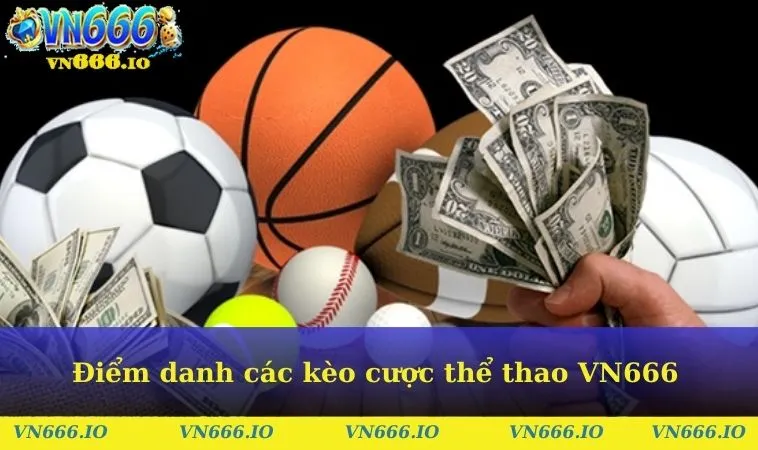 Điểm danh các kèo cược thể thao VN666