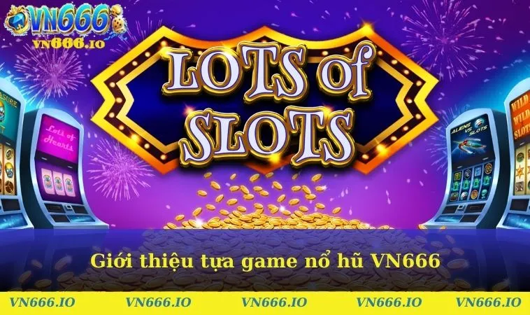 Giới thiệu tựa game nổ hũ VN666