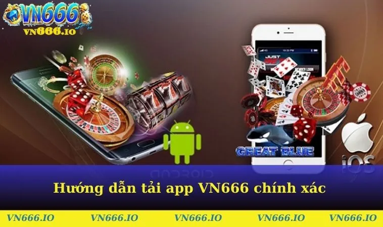 Hướng dẫn tải app VN666 chính xác