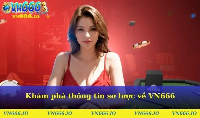 Khám phá thông tin sơ lược về VN666