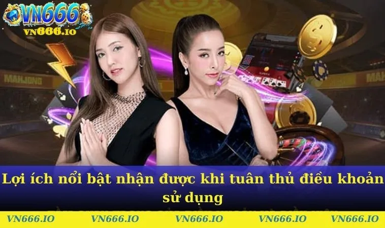 Lợi ích nổi bật nhận được khi tuân thủ điều khoản sử dụng