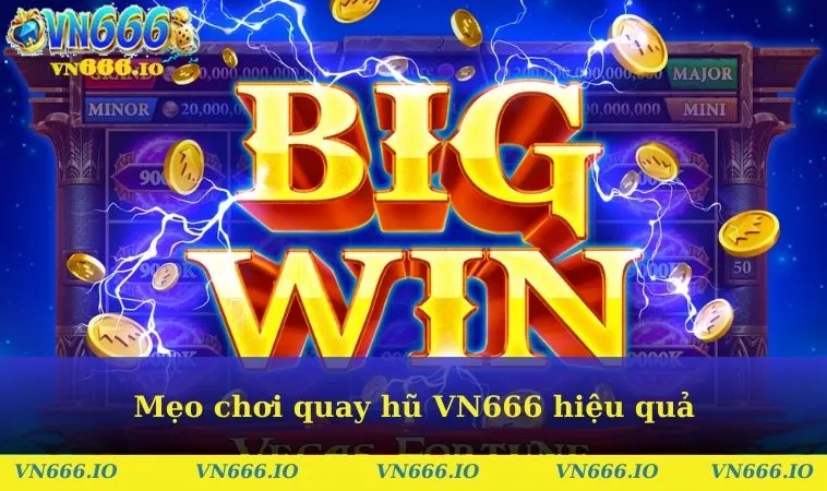 Mẹo chơi quay hũ VN666 hiệu quả