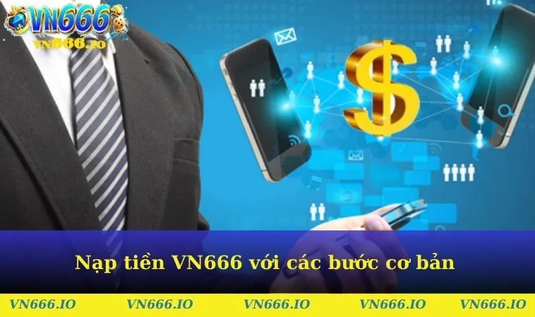 Nap tiền VN666 với các bước cơ bản