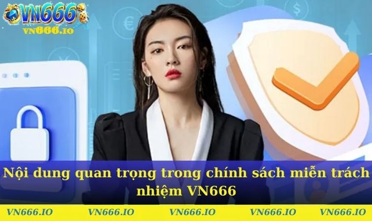 Nội dung quan trọng trong chính sách miễn trách nhiệm VN666