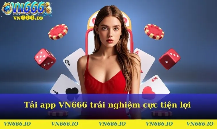 Tải app VN666 trải nghiệm cực tiện lợi