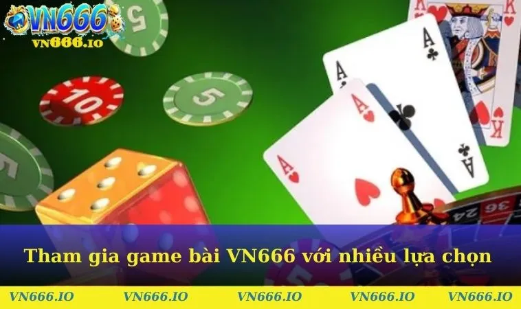 Tham gia game bài VN666 với nhiều lựa chọn