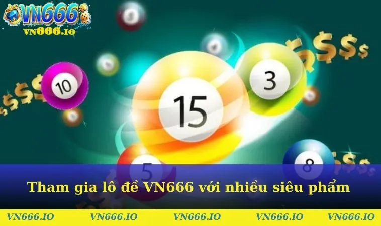 Tham gia lô đề VN666 với nhiều siêu phẩm