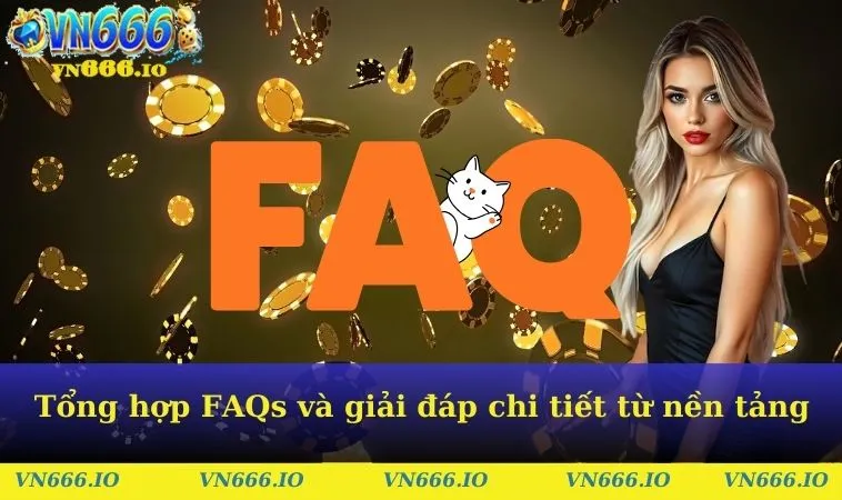 Tổng hợp FAQs và giải đáp chi tiết từ nền tảng