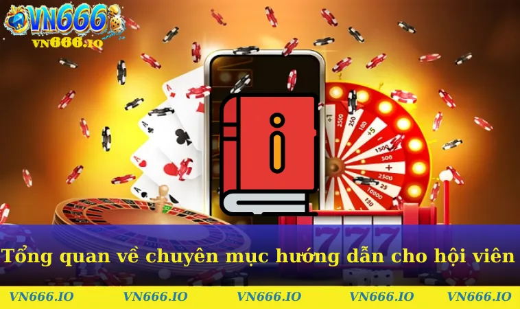 Tổng quan về chuyên mục hướng dẫn cho hội viên