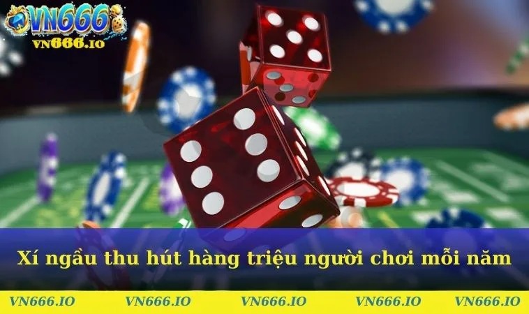 Xí ngầu thu hút hàng triệu người chơi mỗi năm